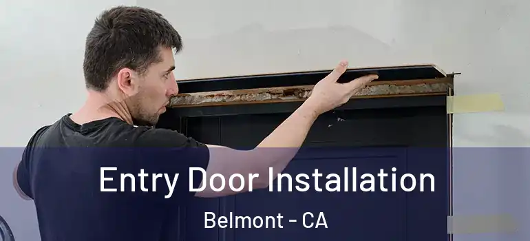  Entry Door Installation Belmont - CA