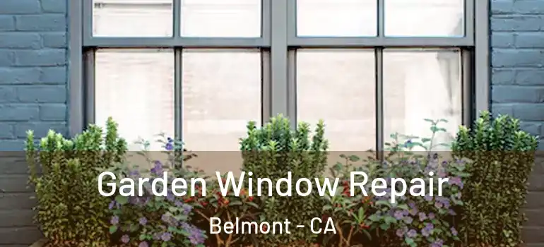  Garden Window Repair Belmont - CA