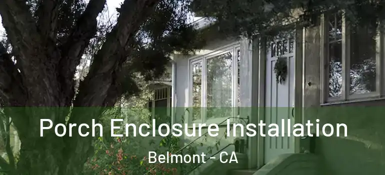  Porch Enclosure Installation Belmont - CA