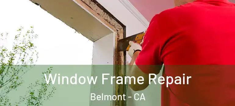  Window Frame Repair Belmont - CA